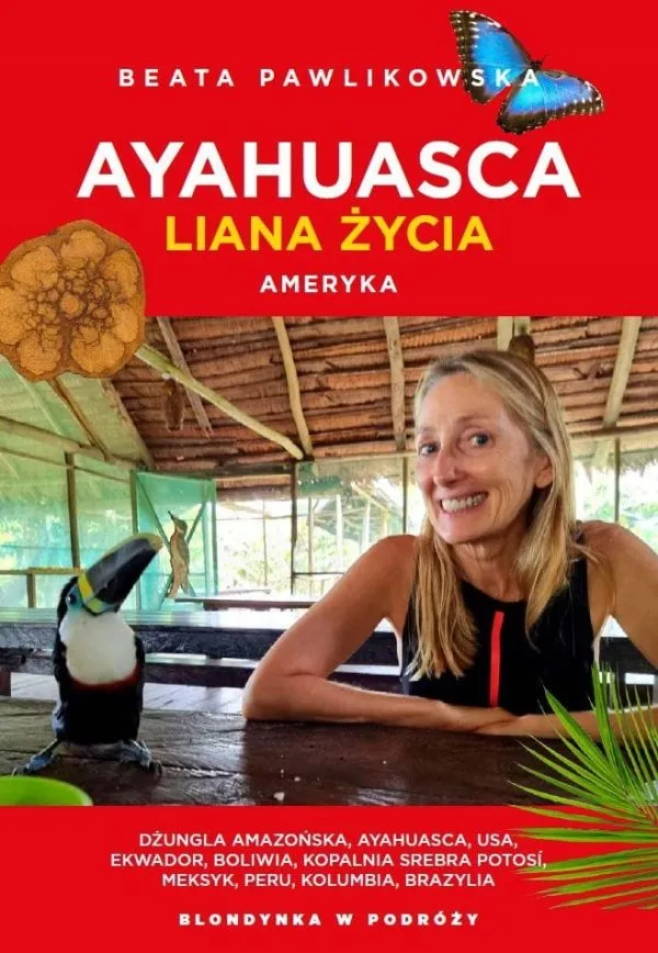 Ayahuasca Liana duszy. Ameryka - Blondynka w podróży - Beata Pawlikowska - obrazek 1
